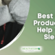 Best CBD Products to Help With Sleep